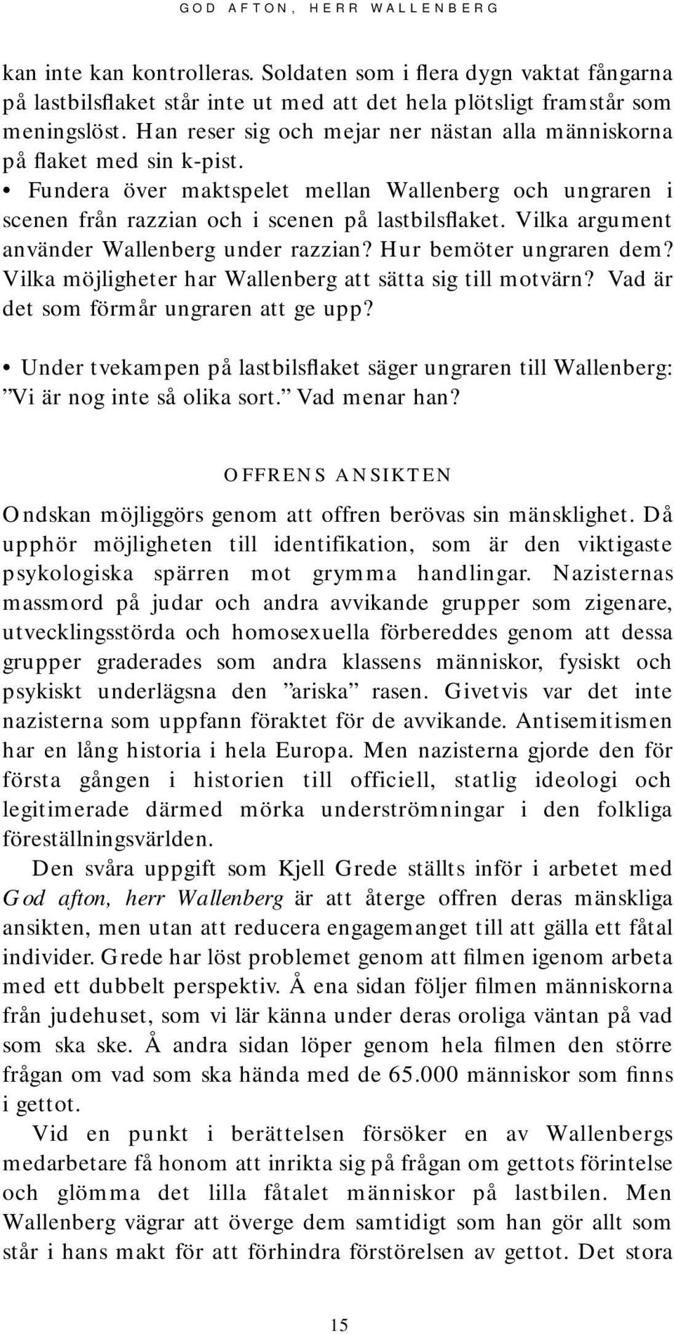 Vilka argument använder Wallenberg under razzian? Hur bemöter ungraren dem? Vilka möjligheter har Wallenberg att sätta sig till motvärn? Vad är det som förmår ungraren att ge upp?