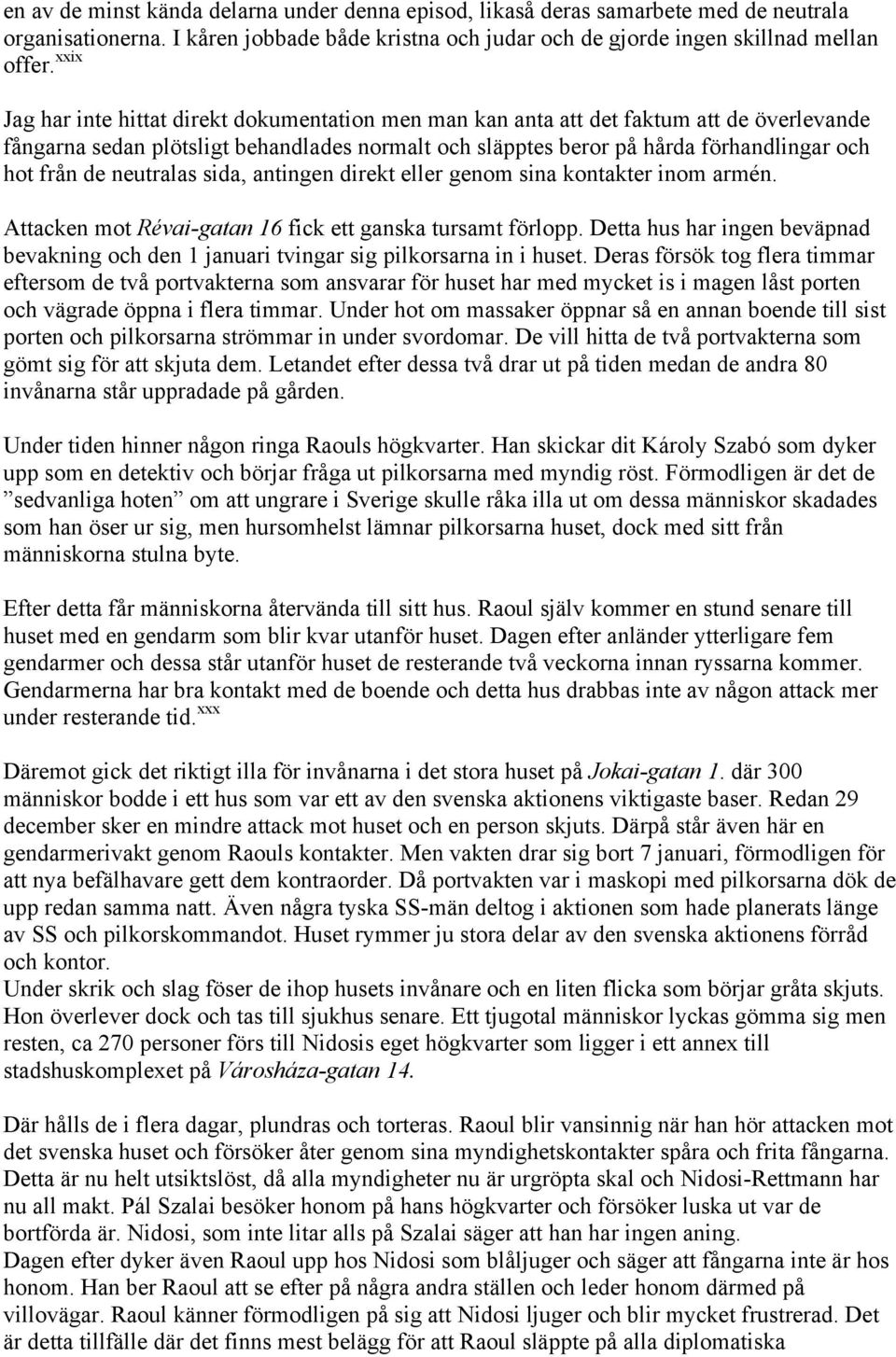 neutralas sida, antingen direkt eller genom sina kontakter inom armén. Attacken mot Révai-gatan 16 fick ett ganska tursamt förlopp.