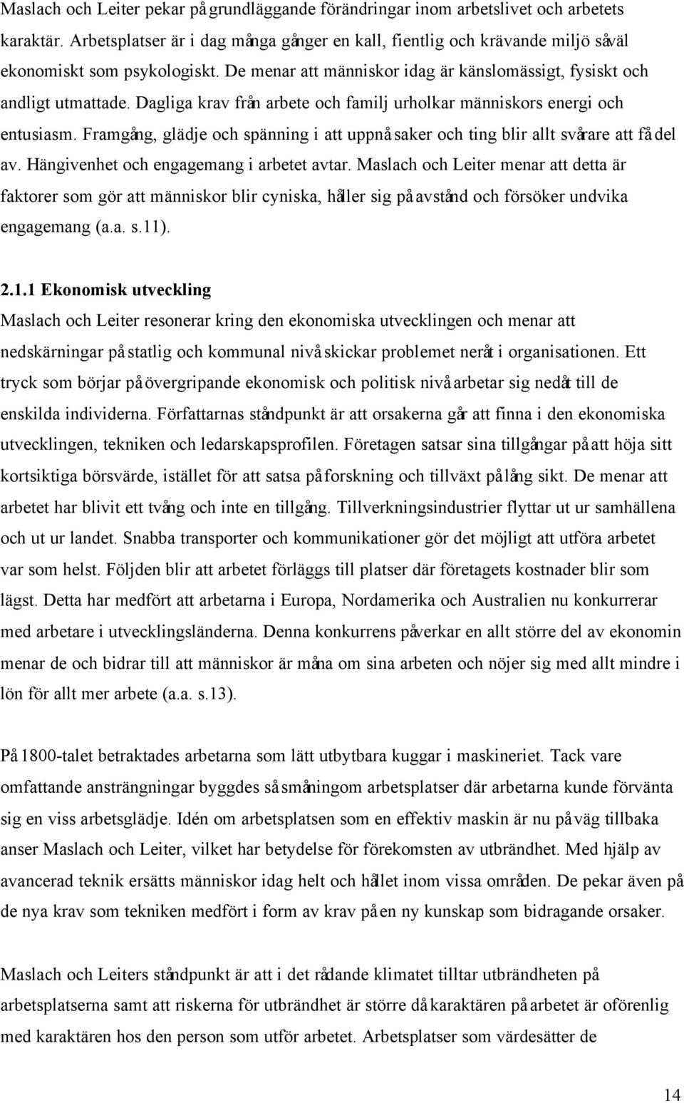 Dagliga krav från arbete och familj urholkar människors energi och entusiasm. Framgång, glädje och spänning i att uppnå saker och ting blir allt svårare att få del av.