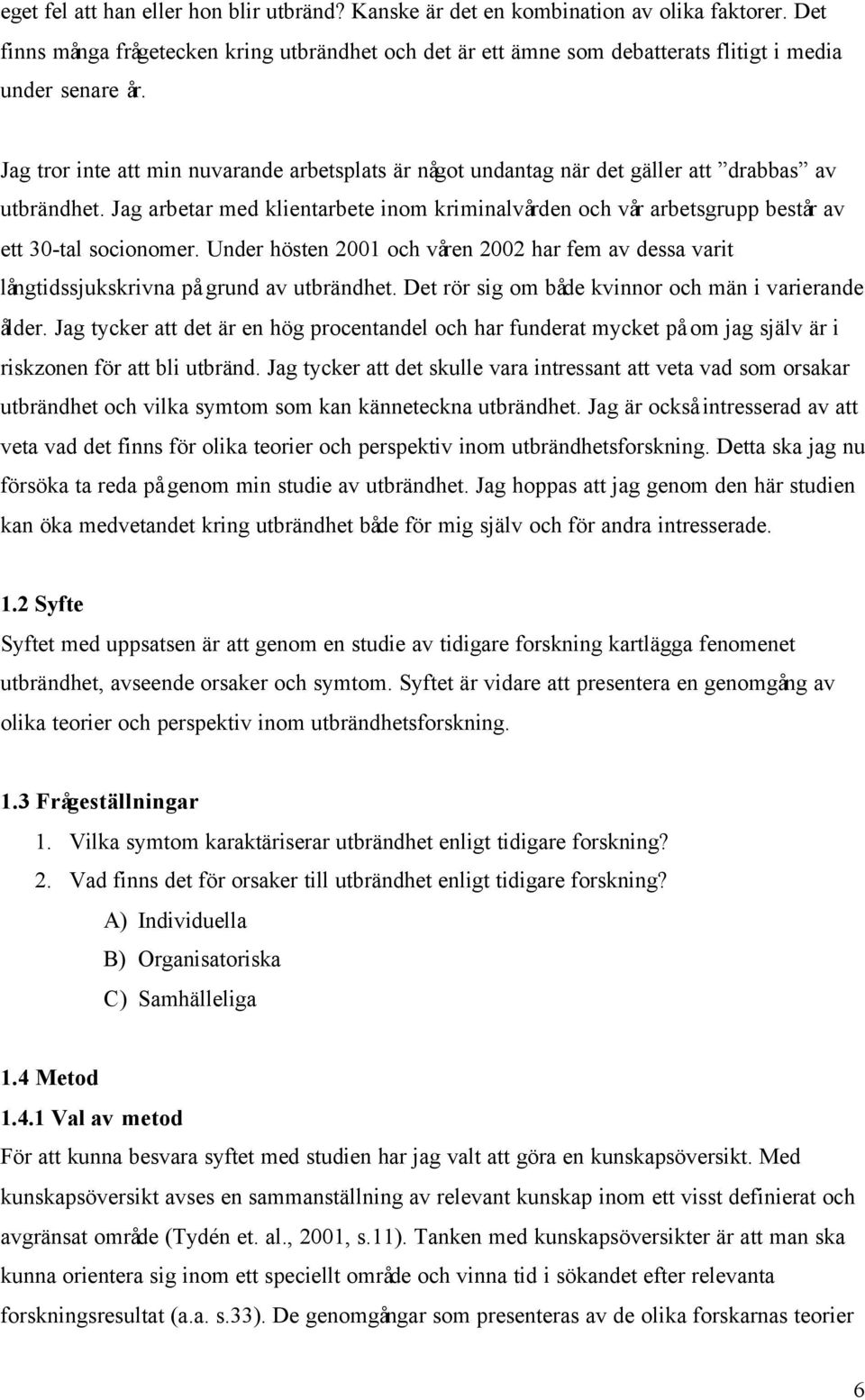 Jag tror inte att min nuvarande arbetsplats är något undantag när det gäller att drabbas av utbrändhet.