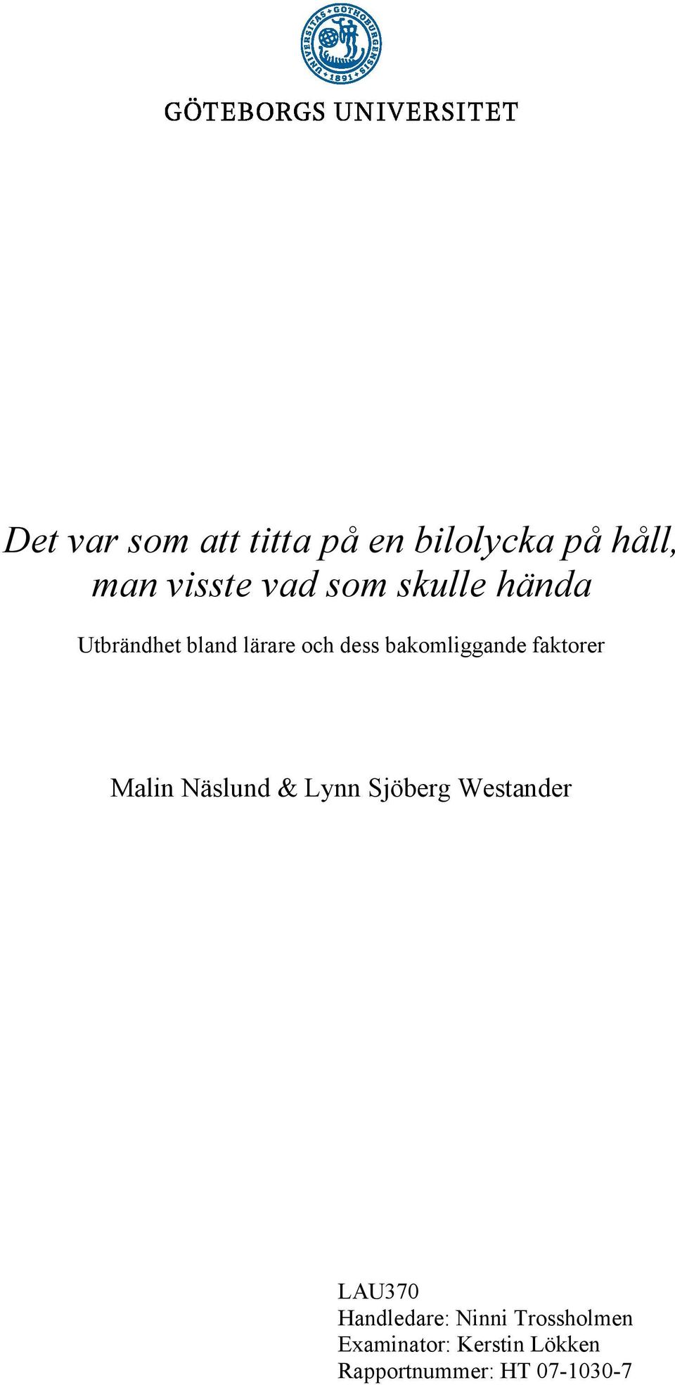 faktorer Malin Näslund & Lynn Sjöberg Westander LAU370 Handledare:
