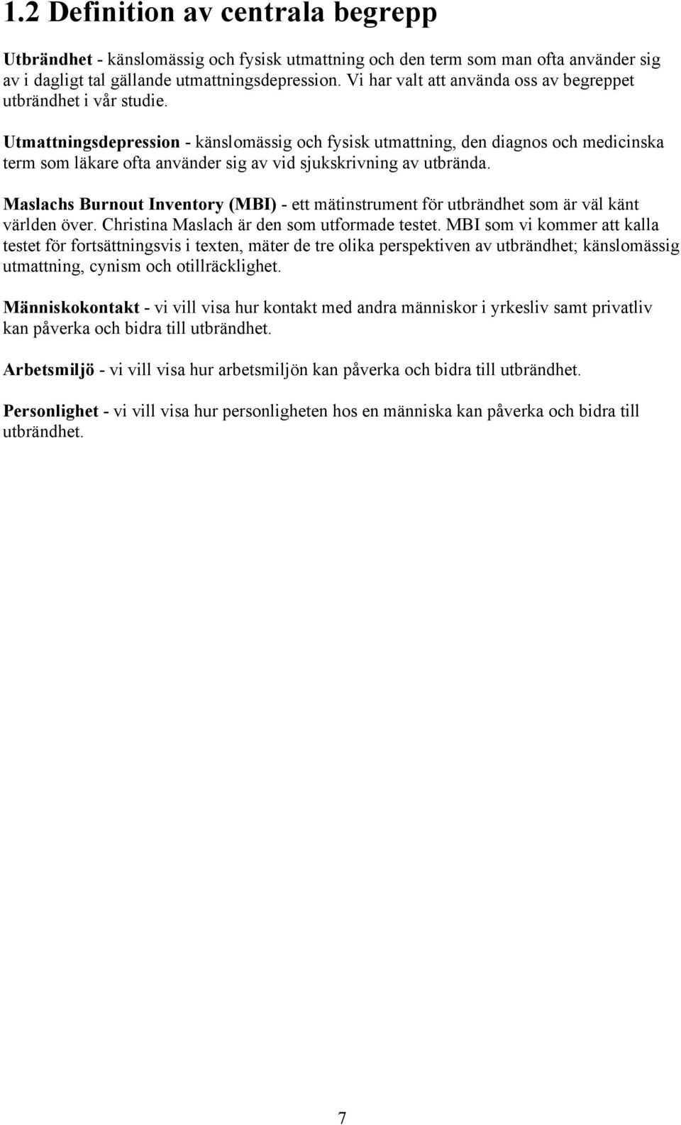 Utmattningsdepression - känslomässig och fysisk utmattning, den diagnos och medicinska term som läkare ofta använder sig av vid sjukskrivning av utbrända.