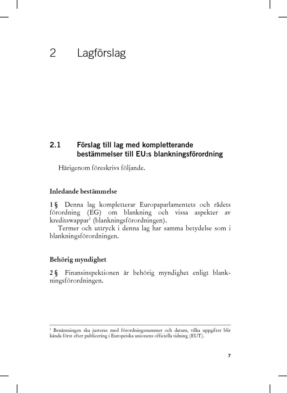 (blankningsförordningen). Termer och uttryck i denna lag har samma betydelse som i blankningsförordningen.