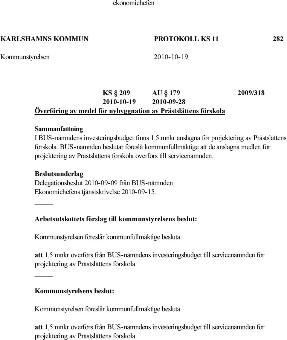 BUS-nämnden beslutar föreslå kommunfullmäktige att de anslagna medlen för projektering av Prästslättens förskola överförs till servicenämnden.