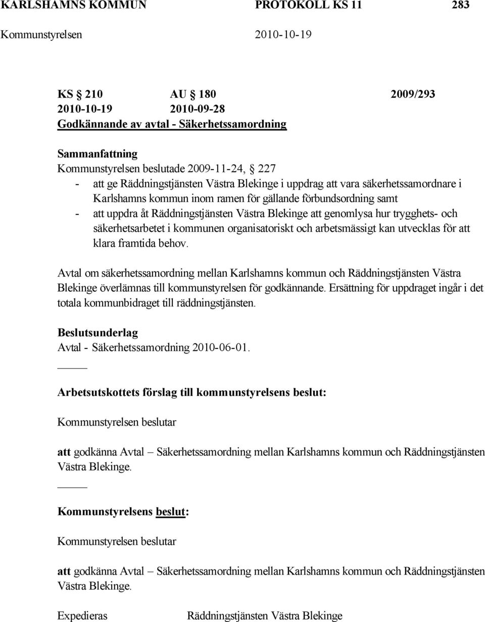 och säkerhetsarbetet i kommunen organisatoriskt och arbetsmässigt kan utvecklas för att klara framtida behov.