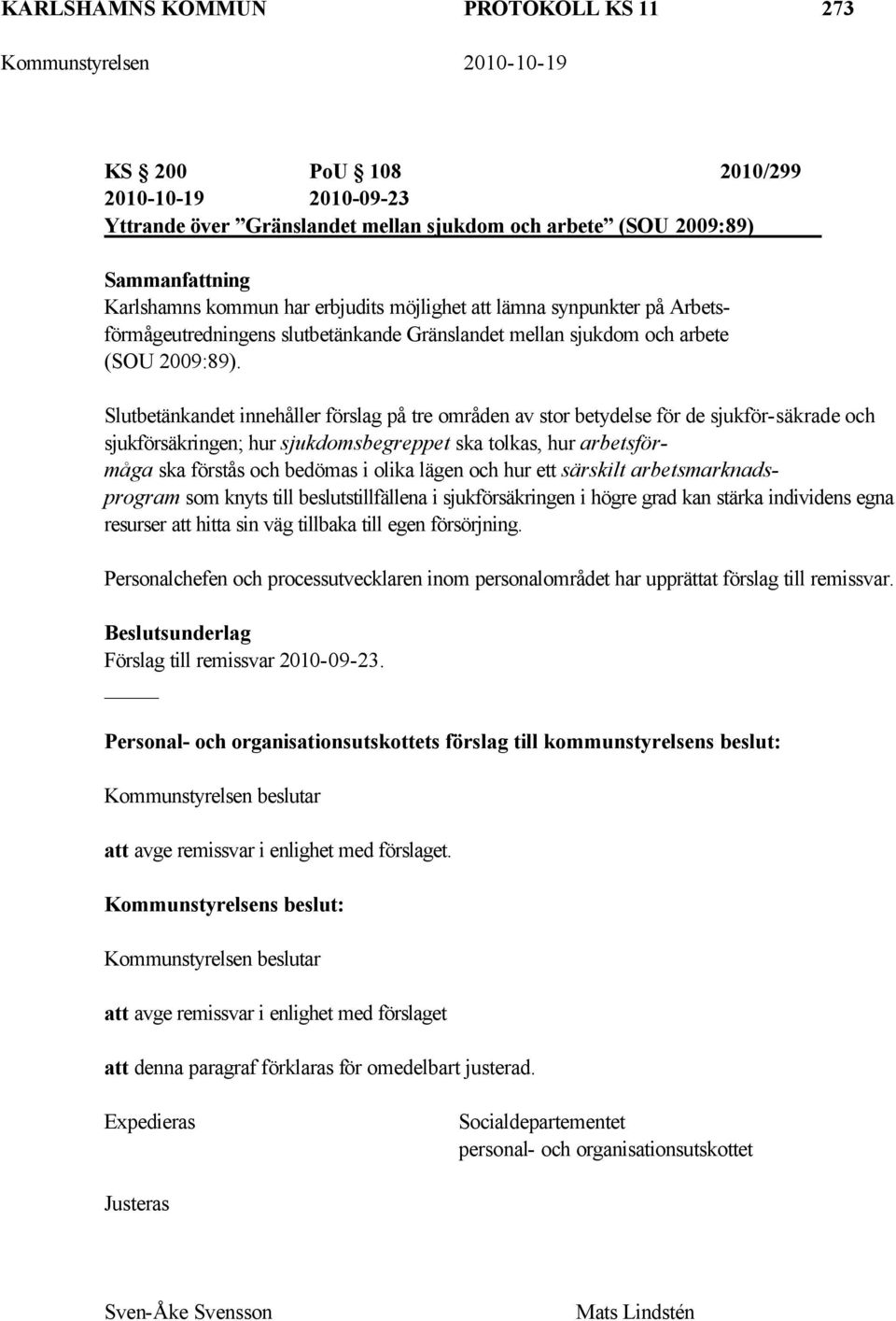 Slutbetänkandet innehåller förslag på tre områden av stor betydelse för de sjukför-säkrade och sjukförsäkringen; hur sjukdomsbegreppet ska tolkas, hur arbetsförmåga ska förstås och bedömas i olika