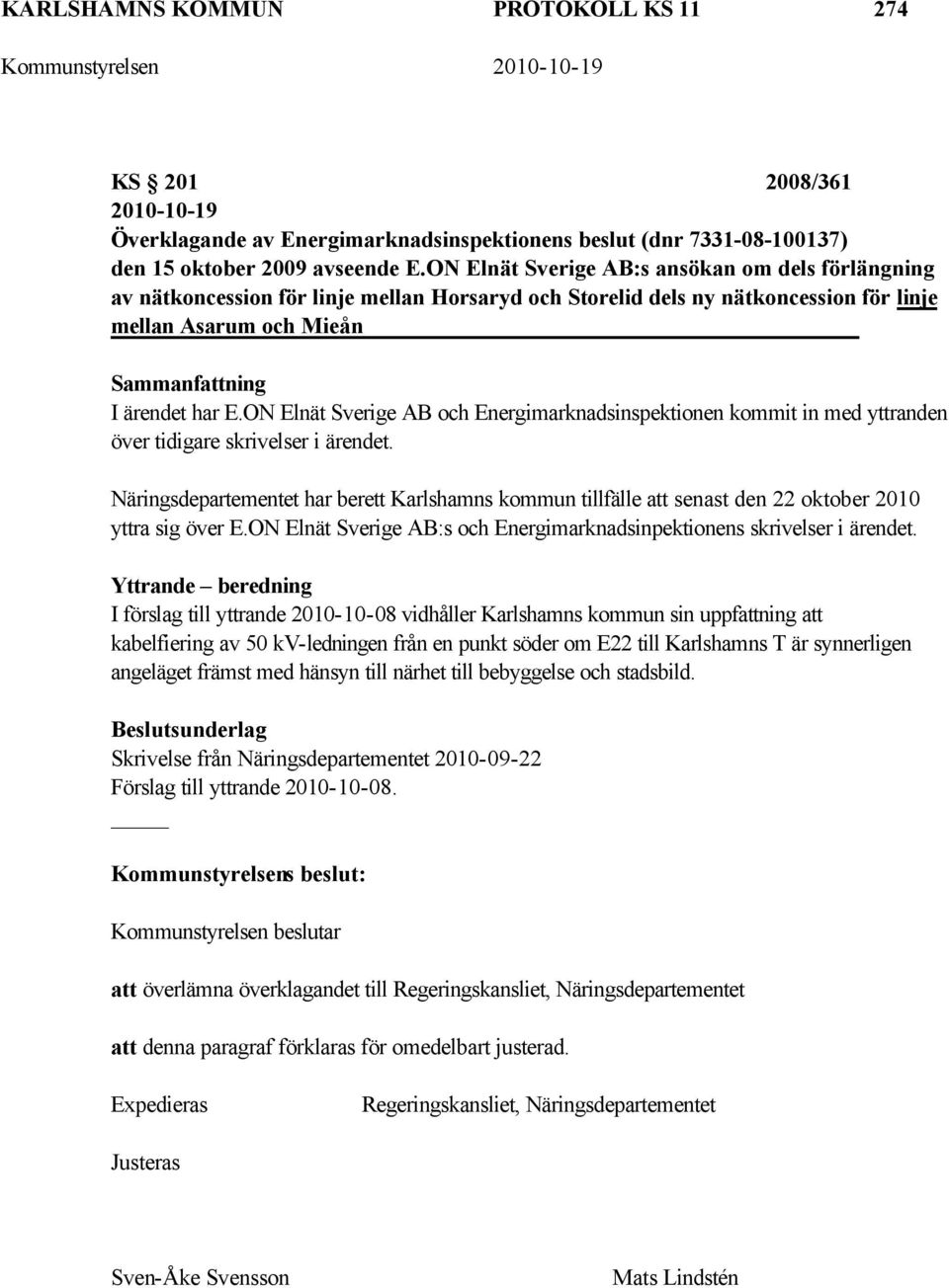 ON Elnät Sverige AB och Energimarknadsinspektionen kommit in med yttranden över tidigare skrivelser i ärendet.