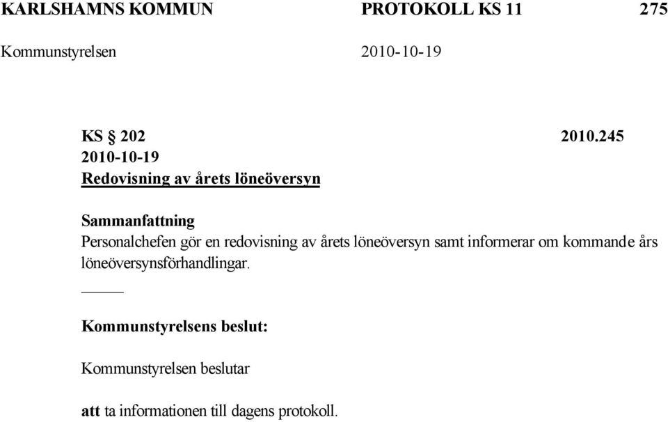 gör en redovisning av årets löneöversyn samt informerar om