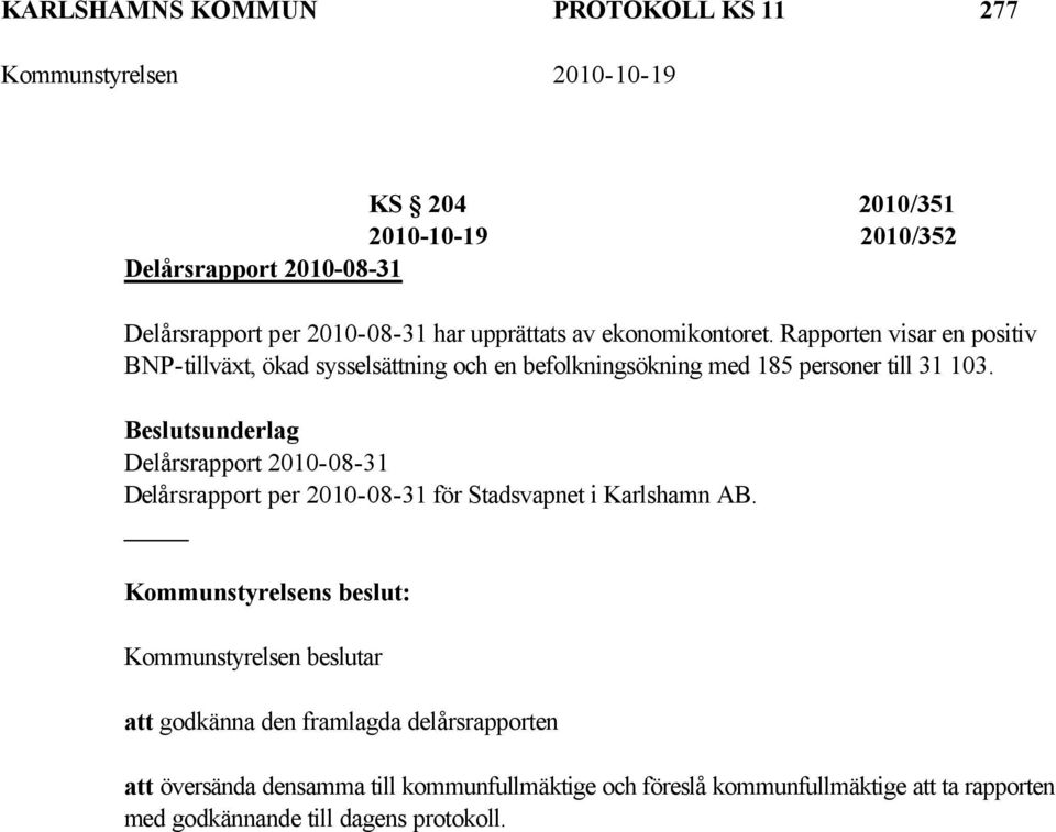 Rapporten visar en positiv BNP-tillväxt, ökad sysselsättning och en befolkningsökning med 185 personer till 31 103.