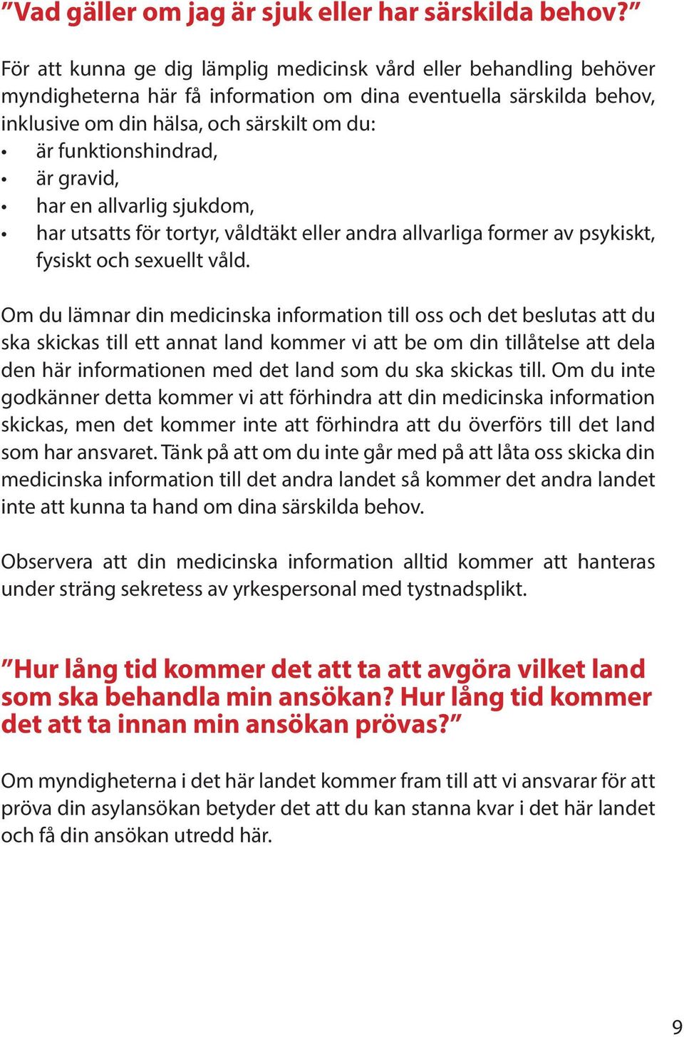 funktionshindrad, är gravid, har en allvarlig sjukdom, har utsatts för tortyr, våldtäkt eller andra allvarliga former av psykiskt, fysiskt och sexuellt våld.