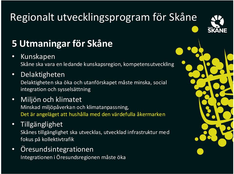 miljöpåverkan och klimatanpassning, Det är angeläget att hushålla med den värdefulla åkermarken Tillgänglighet Skånes tillgänglighet