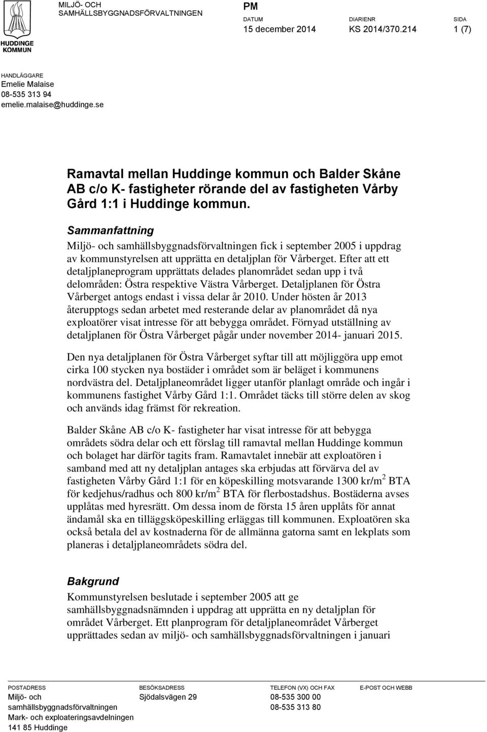 Sammanfattning Miljö- och samhällsbyggnadsförvaltningen fick i september 2005 i uppdrag av kommunstyrelsen att upprätta en detaljplan för Vårberget.