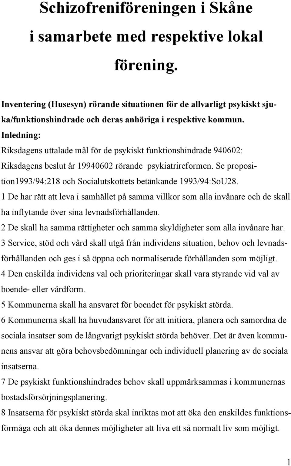 Inledning: Riksdagens uttalade mål för de psykiskt funktionshindrade 940602: Riksdagens beslut år 19940602 rörande psykiatrireformen.