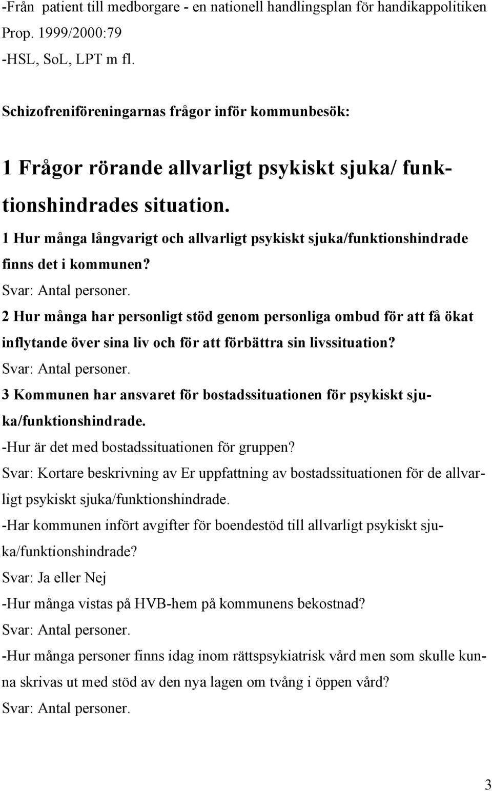 1 Hur många långvarigt och allvarligt psykiskt sjuka/funktionshindrade finns det i kommunen?