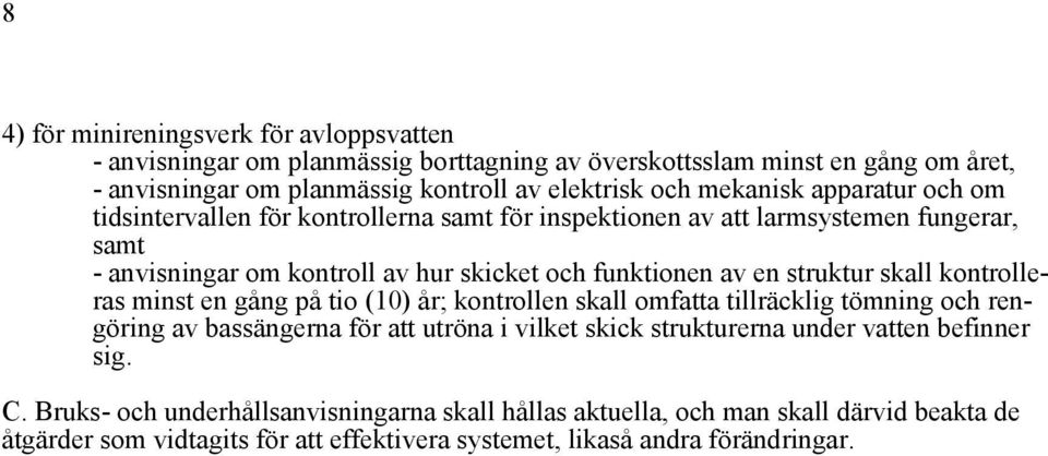 struktur skall kontrolleras minst en gång på tio (10) år; kontrollen skall omfatta tillräcklig tömning och rengöring av bassängerna för att utröna i vilket skick strukturerna under