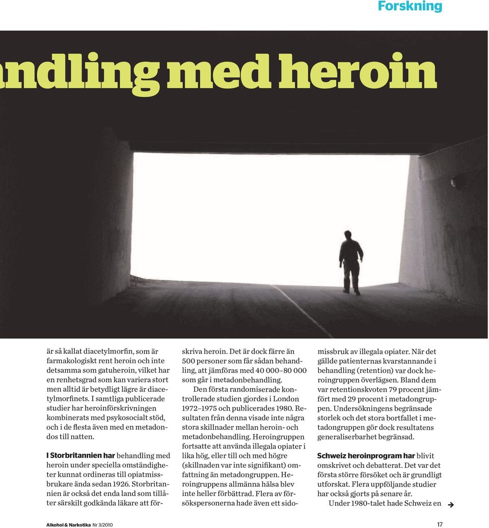 IStorbritannienhar behandling med heroin under speciella omständigheter kunnat ordineras till opiatmissbrukare ända sedan 1926.