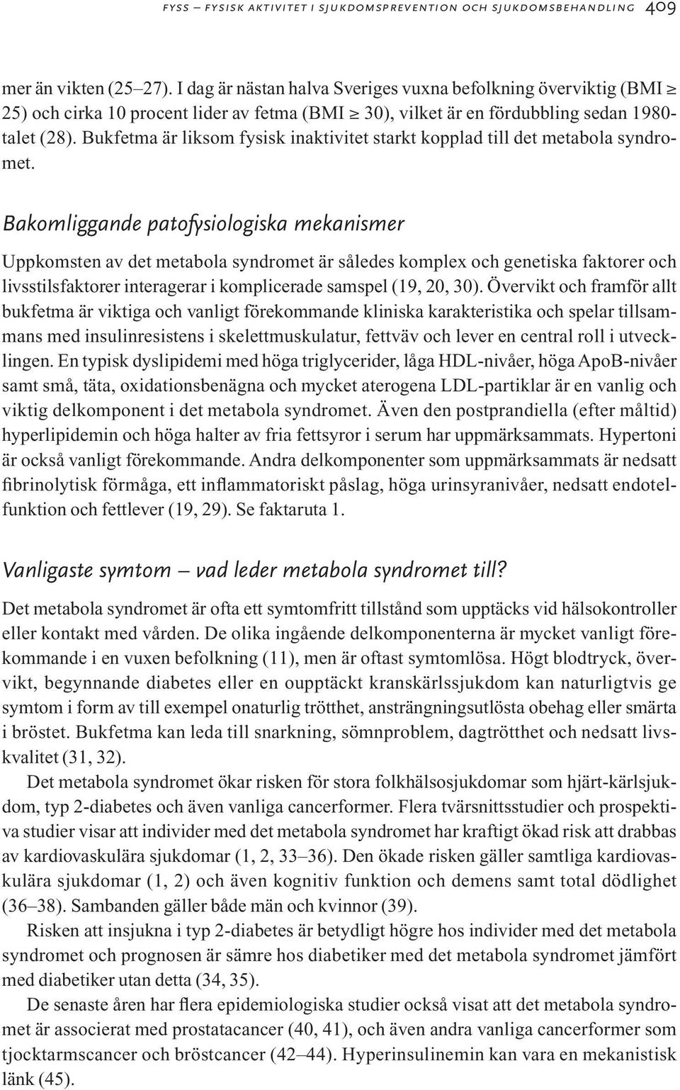 Bukfetma är liksom fysisk inaktivitet starkt kopplad till det metabola syndromet.
