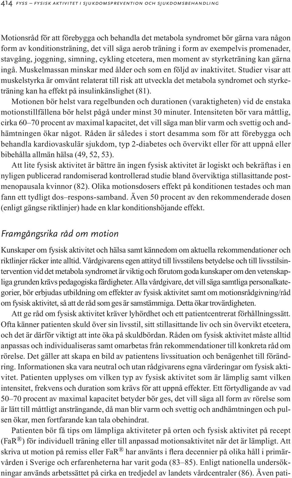 Muskelmassan minskar med ålder och som en följd av inaktivitet.