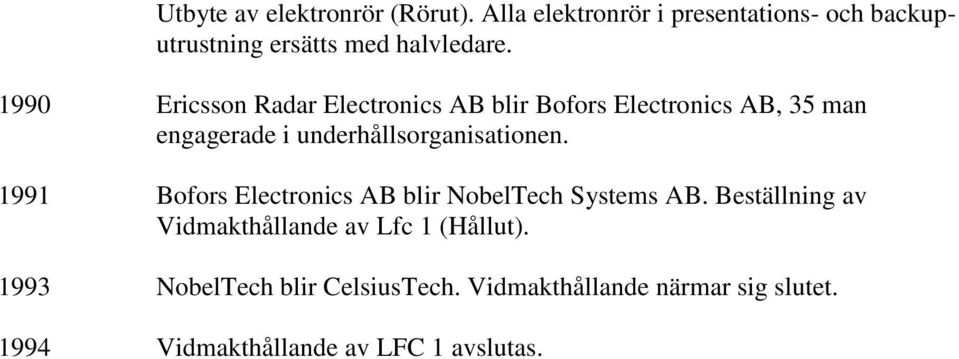 1990 Ericsson Radar Electronics AB blir Bofors Electronics AB, 35 man engagerade i underhållsorganisationen.