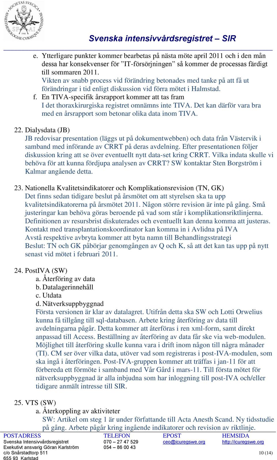 Det kan därför vara bra med en årsrapport som betonar olika data inom TIVA. 22.