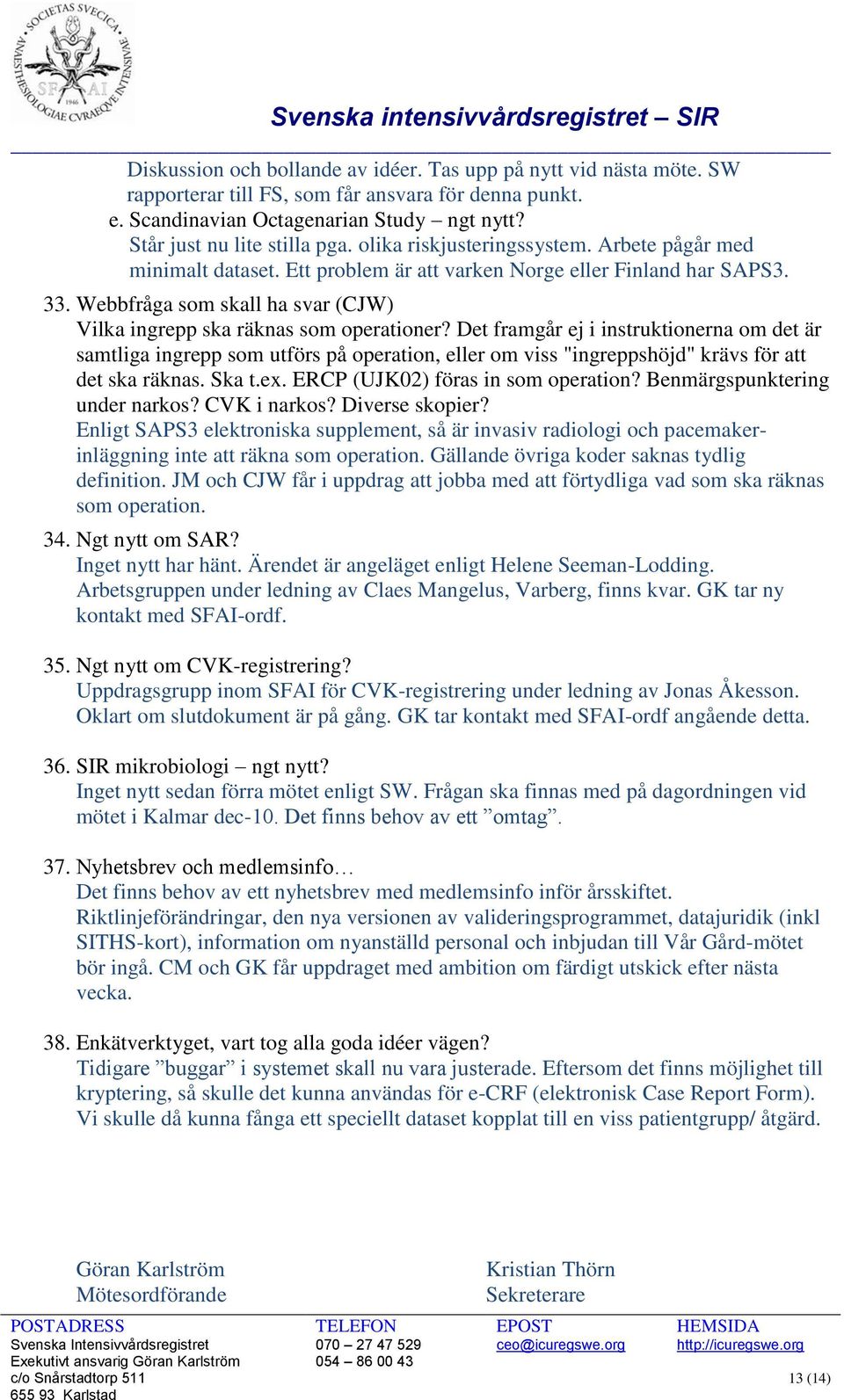 Det framgår ej i instruktionerna om det är samtliga ingrepp som utförs på operation, eller om viss "ingreppshöjd" krävs för att det ska räknas. Ska t.ex. ERCP (UJK02) föras in som operation?