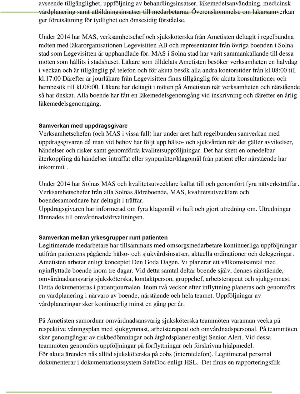 Under 2014 har MAS, verksamhetschef och sjuksköterska från Ametisten deltagit i regelbundna möten med läkarorganisationen Legevisitten AB och representanter från övriga boenden i Solna stad som