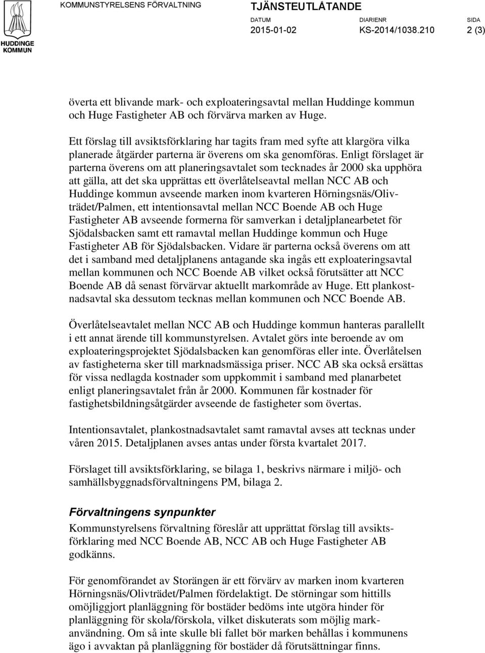 Ett förslag till avsiktsförklaring har tagits fram med syfte att klargöra vilka planerade åtgärder parterna är överens om ska genomföras.