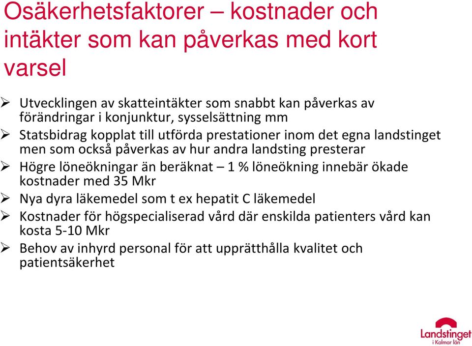 presterar Högre löneökningar än beräknat 1 % löneökning innebär ökade kostnader med 35 Mkr Nya dyra läkemedel som t ex hepatit C läkemedel Kostnader