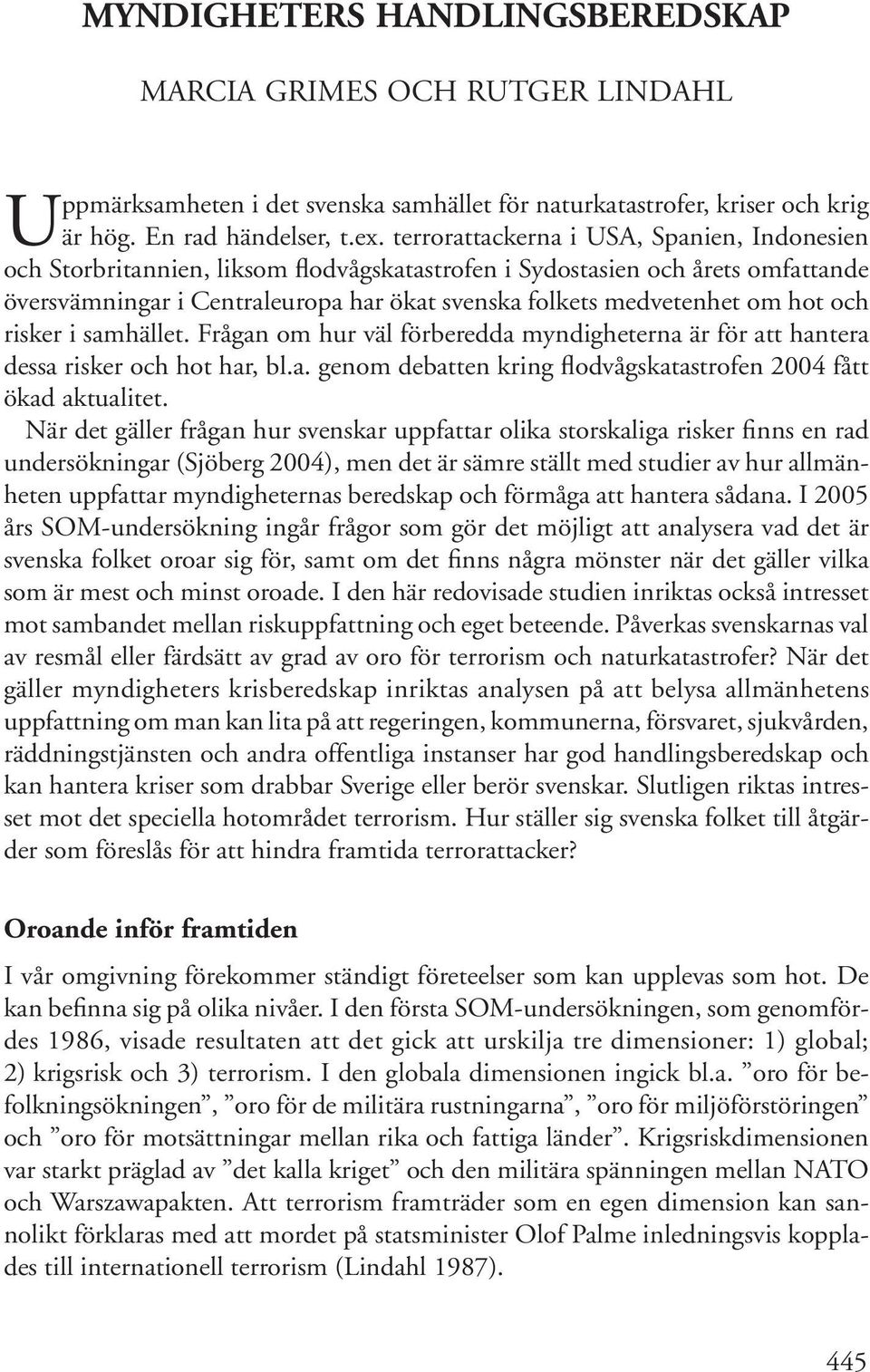 terrorattackerna i USA, Spanien, Indonesien och Storbritannien, liksom flodvågskatastrofen i Sydostasien och årets omfattande översvämningar i Centraleuropa har ökat svenska folkets medvetenhet om