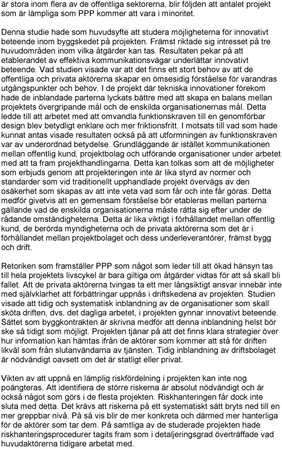Resultaten pekar på att etablerandet av effektiva kommunikationsvägar underlättar innovativt beteende.