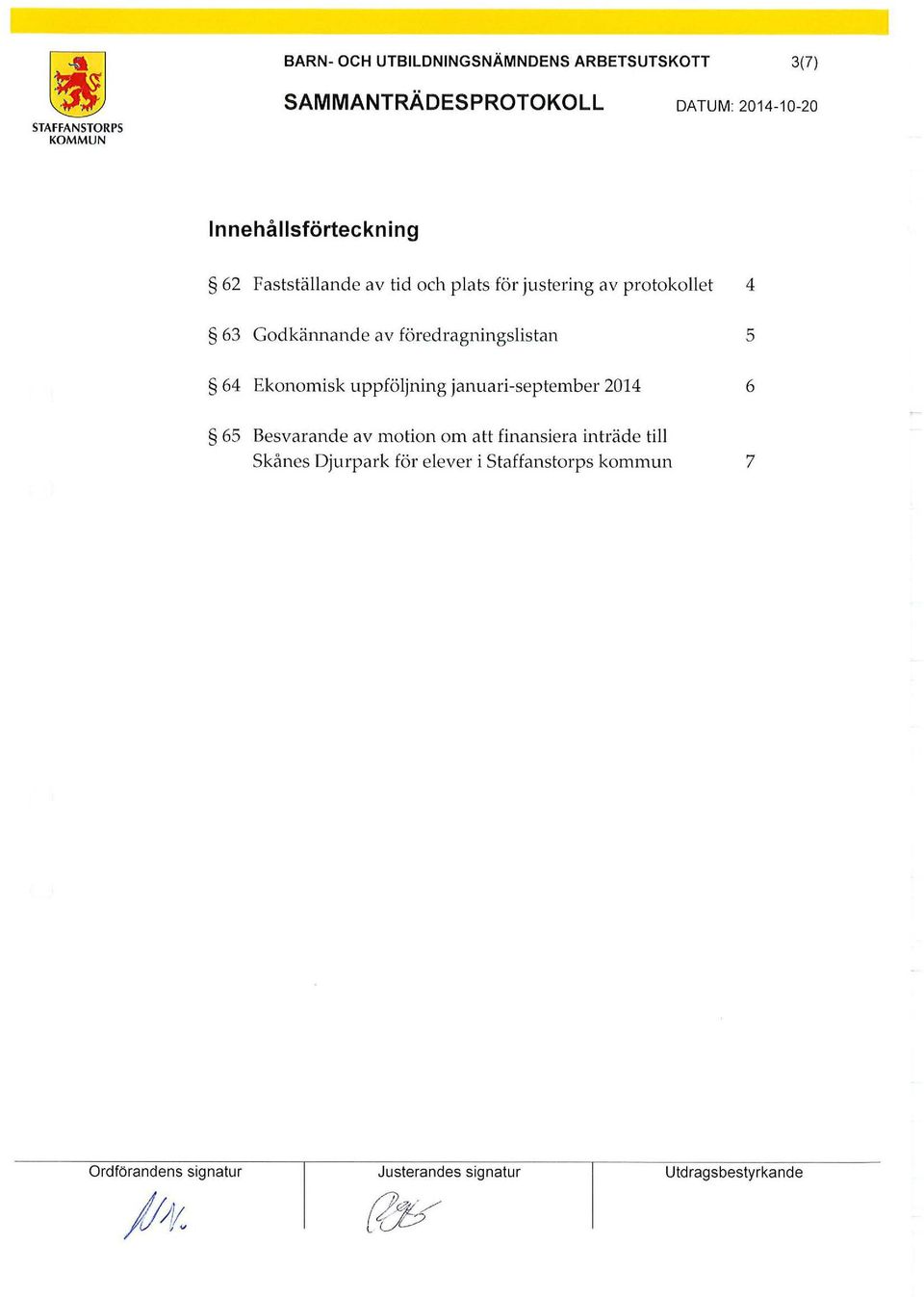 föredragningslistan 5 64 Ekonomisk uppföljning januari-september 2014 6 65 Besvarande av motion om att
