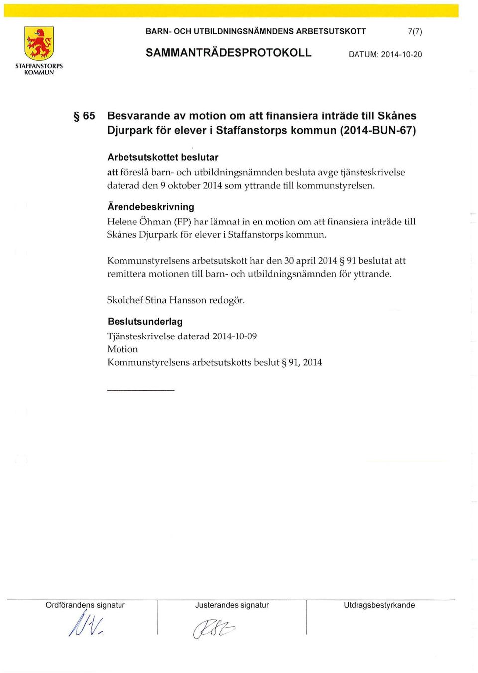 Ärendebeskrivning Helene Öhman (FP) har lämnat in en motion om att finansiera inträde till Skånes Djurpark för elever i Staffanstorps kommun.