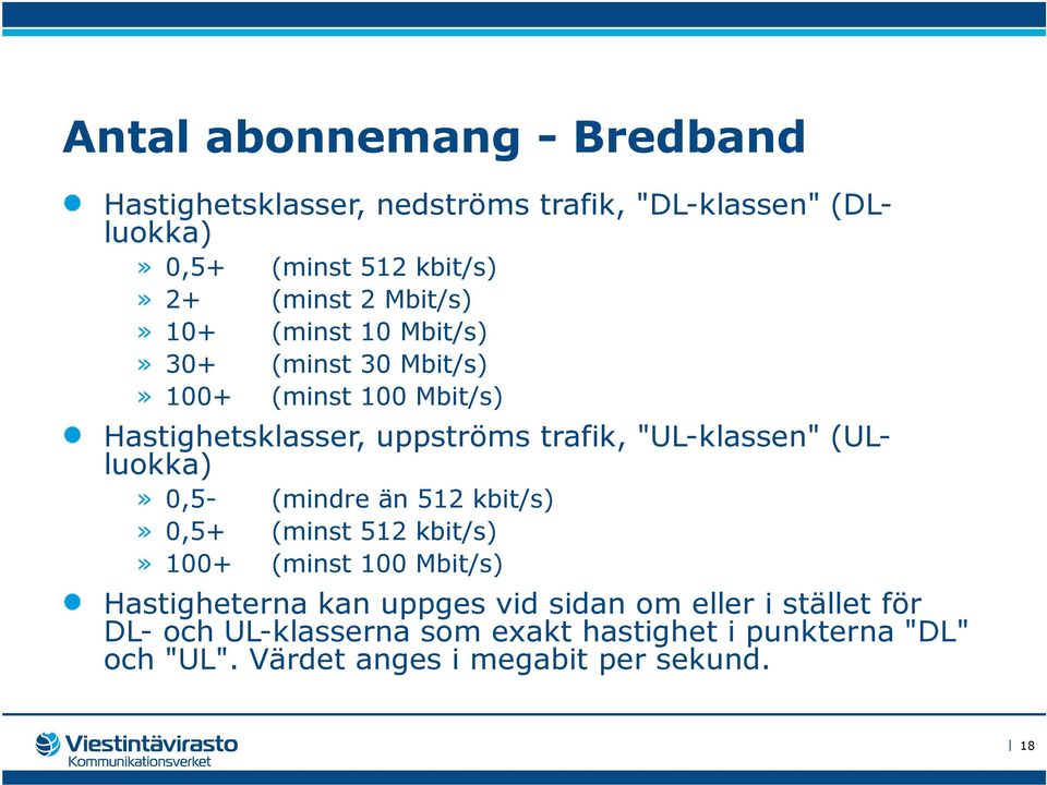 "UL-klassen" (ULluokka)» 0,5- (mindre än 512 kbit/s)» 0,5+ (minst 512 kbit/s)» 100+ (minst 100 Mbit/s) Hastigheterna kan uppges