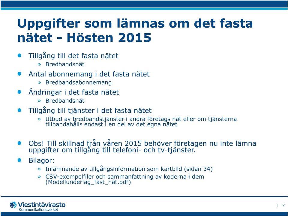 tillhandahålls endast i en del av det egna nätet Obs!