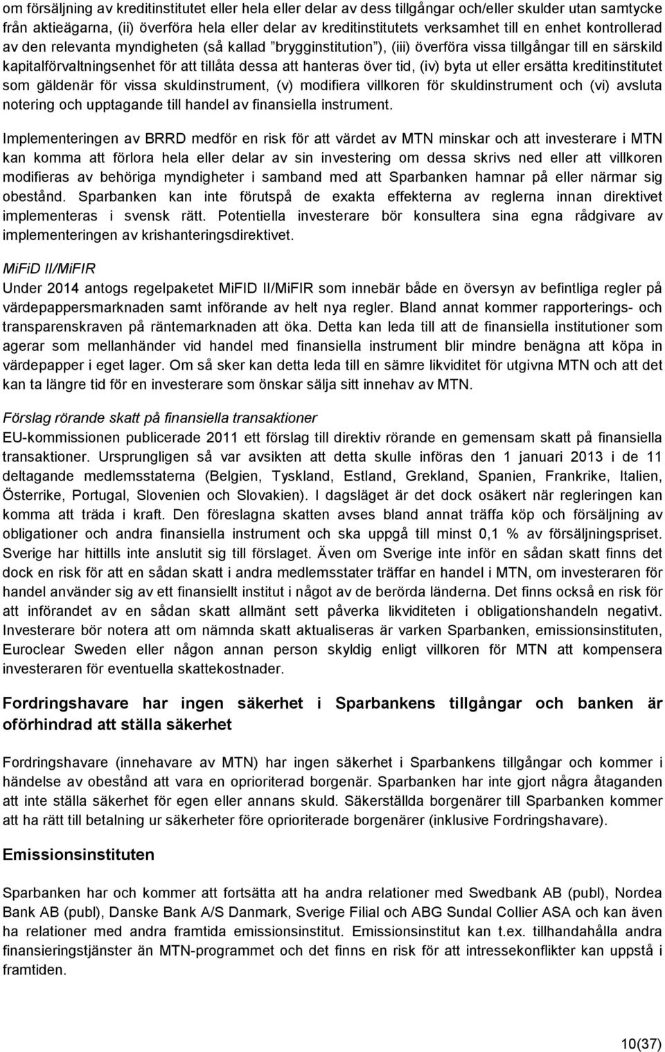 (iv) byta ut eller ersätta kreditinstitutet som gäldenär för vissa skuldinstrument, (v) modifiera villkoren för skuldinstrument och (vi) avsluta notering och upptagande till handel av finansiella