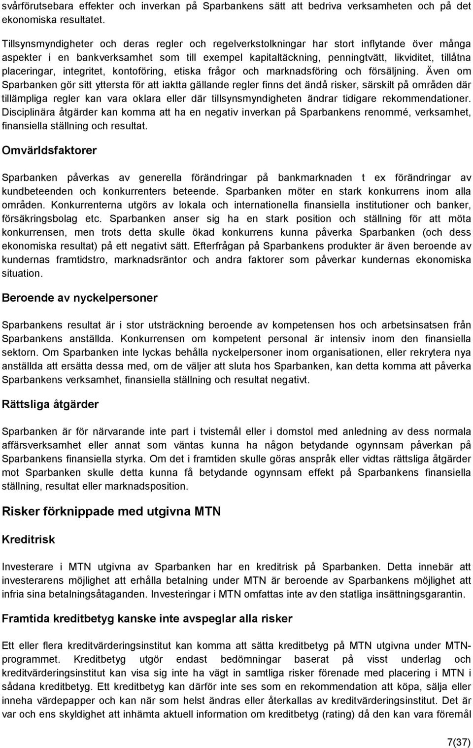 placeringar, integritet, kontoföring, etiska frågor och marknadsföring och försäljning.