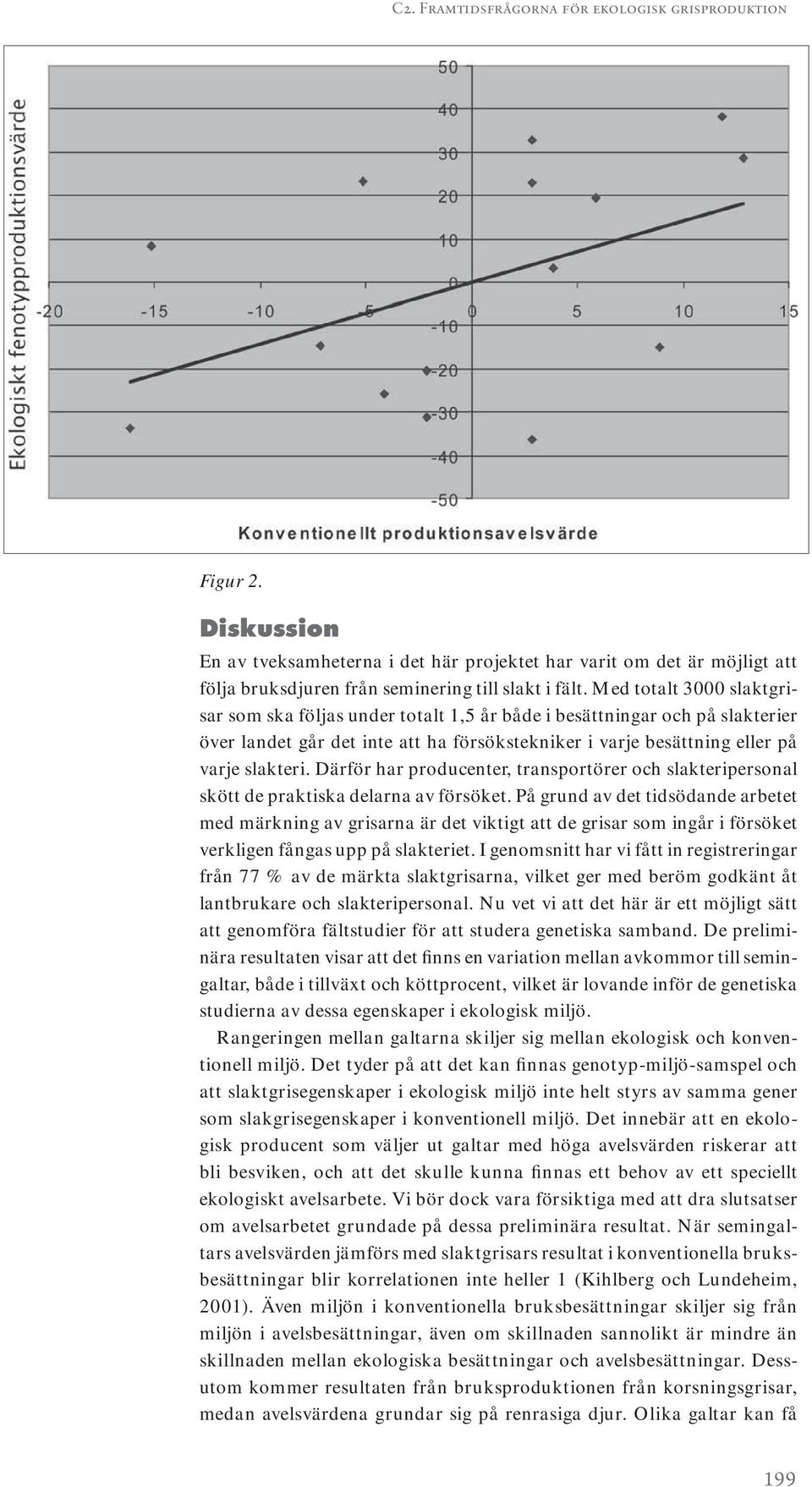 Därför har producenter, transportörer och slakteripersonal skött de praktiska delarna av försöket.