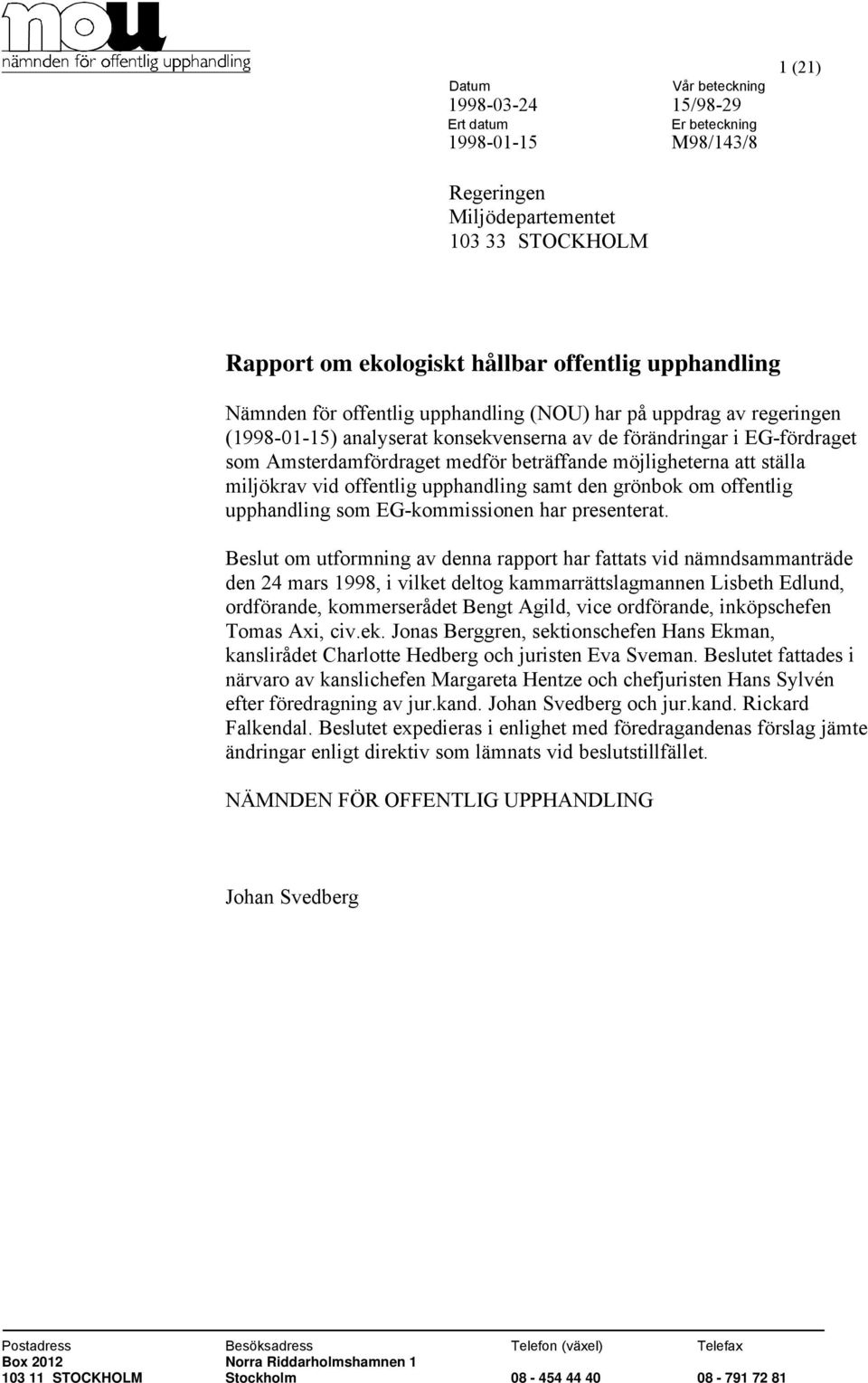 samt den grönbok om offentlig upphandling som EG-kommissionen har presenterat.