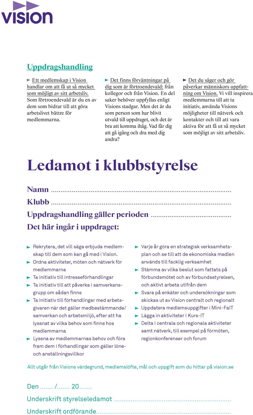 Men det är du som person som har blivit utvald till uppdraget, och det är bra att komma ihåg. Vad får dig att gå igång och dra med dig andra?