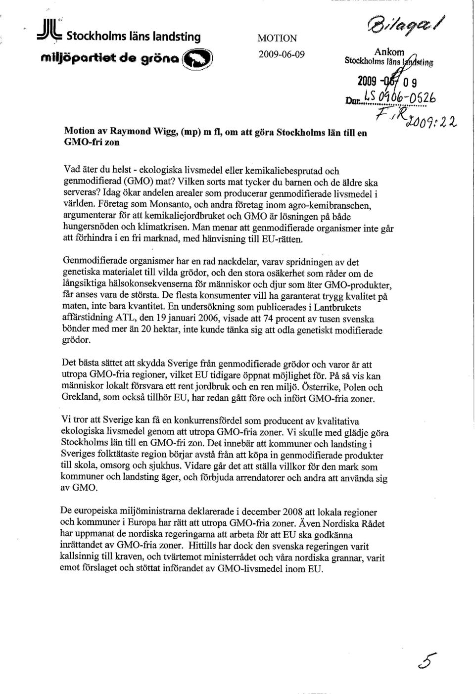 Företag som Monsanto, och andra foretag inom agro-kemibranschen, argumenterar för att kemikaliejordbruket och GMO är lösningen på både hungersnöden och klimatkrisen.