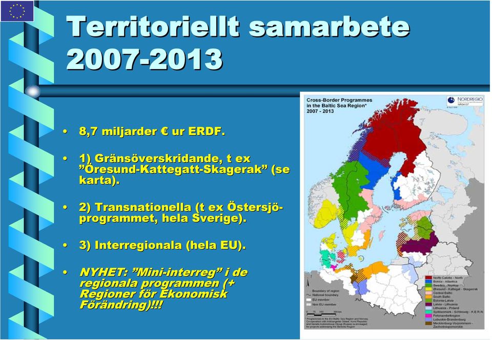2) Transnationella (t ex Östersjö- programmet,, hela Sverige).