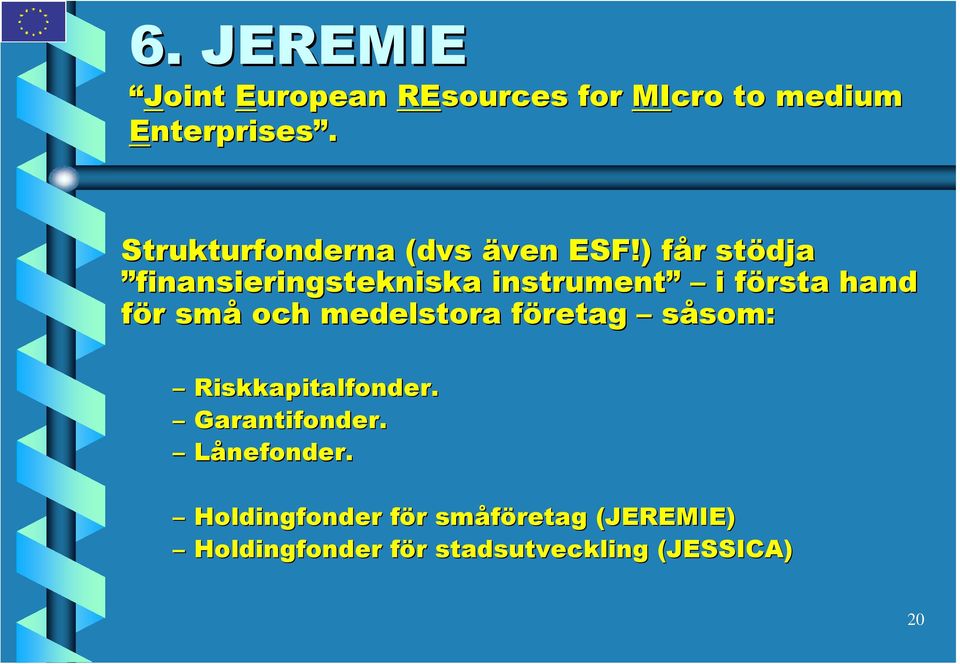 ) får f r stödja finansieringstekniska instrument i första f hand för r små och