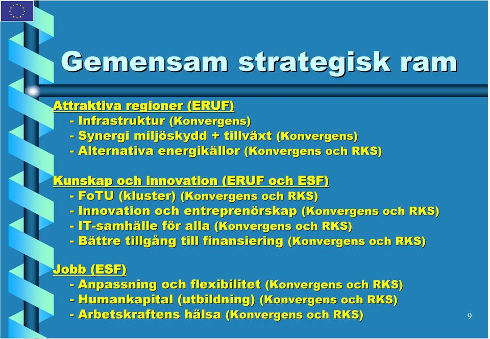 rskap (Konvergens och RKS) - IT-samh samhälle för f r alla (Konvergens och RKS) - Bättre tillgång till finansiering (Konvergens och RKS) Jobb