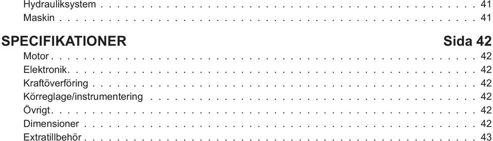 .............................................. 42 Körreglage/instrumentering........................................ 42 Övrigt.................................................... 42 Dimensioner.