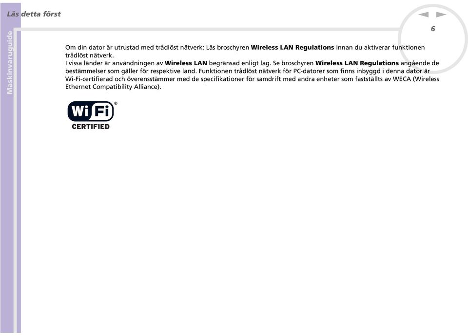Se broschyre Wireless LA Regulatios agåede de bestämmelser som gäller för respektive lad.
