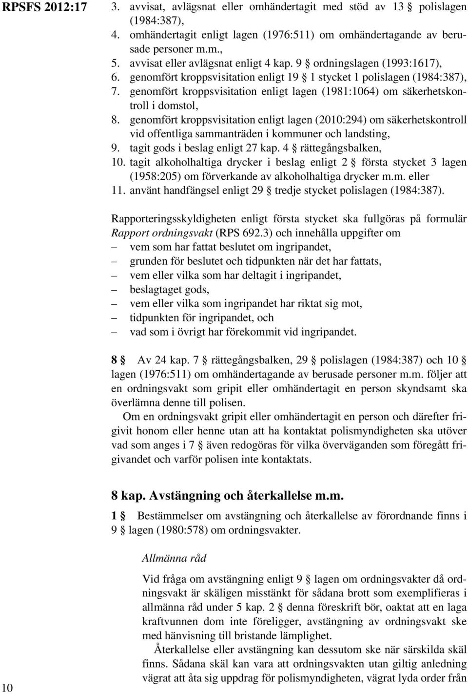 genomfört kroppsvisitation enligt lagen (1981:1064) om säkerhetskontroll i domstol, 8.