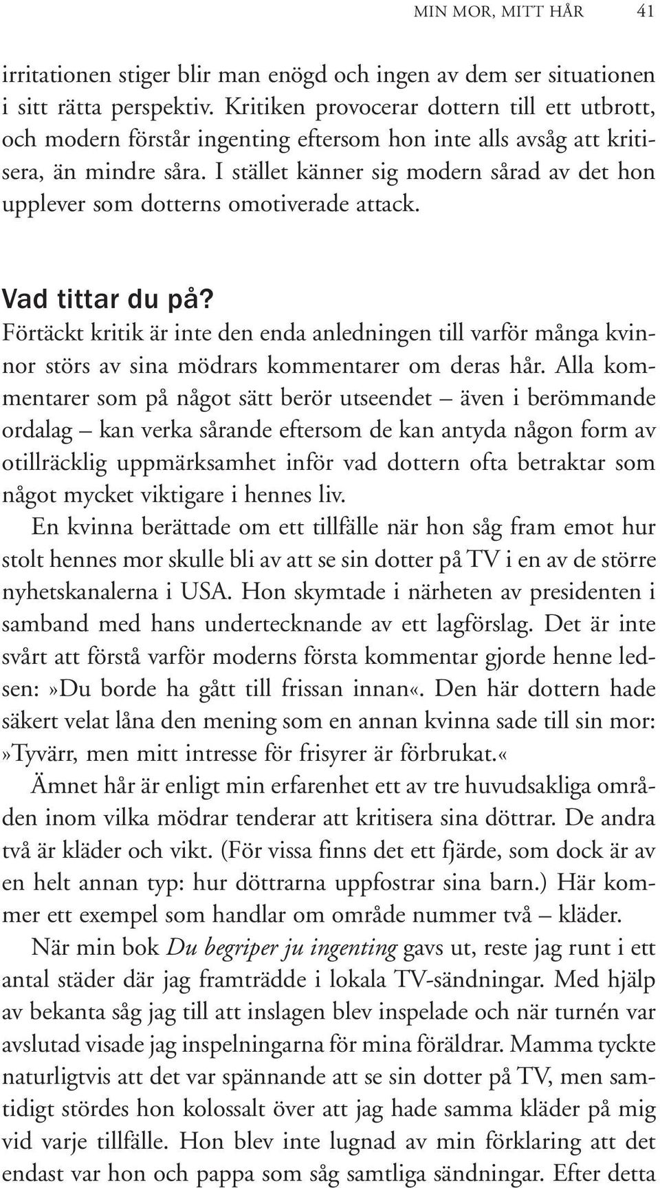 I stället känner sig modern sårad av det hon upplever som dotterns omotiverade attack. Vad tittar du på?