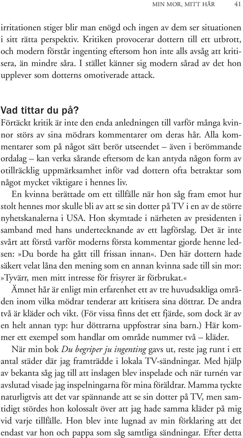 I stället känner sig modern sårad av det hon upplever som dotterns omotiverade attack. Vad tittar du på?