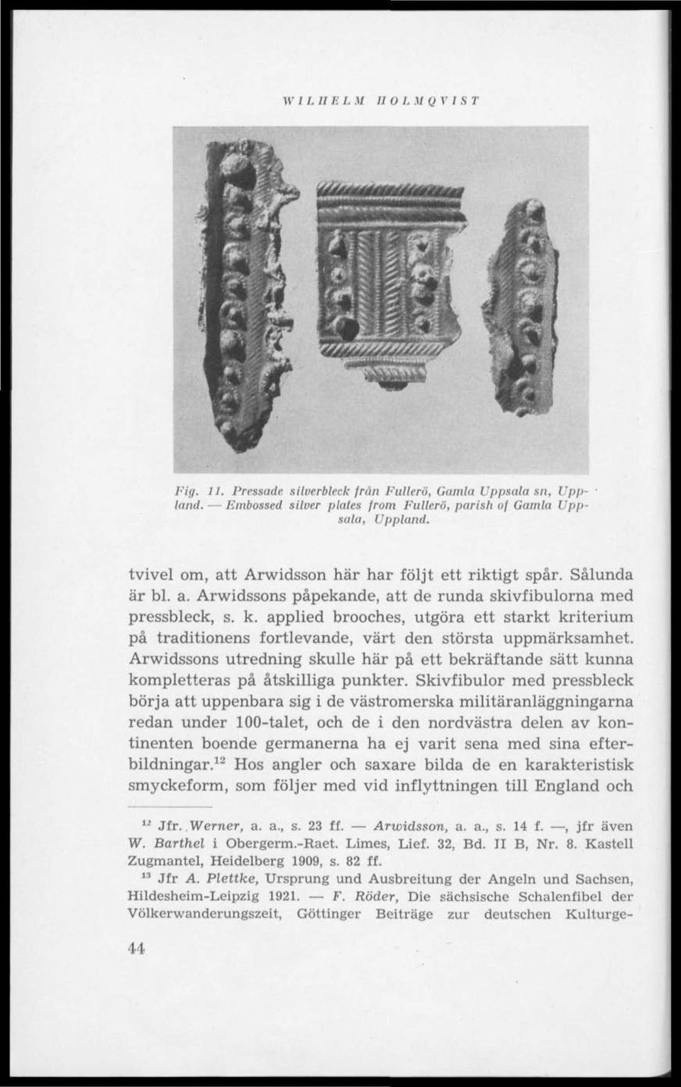 applied brooches, utgöra ett starkt kriterium på traditionens fortlevande, värt den största uppmärksamhet.