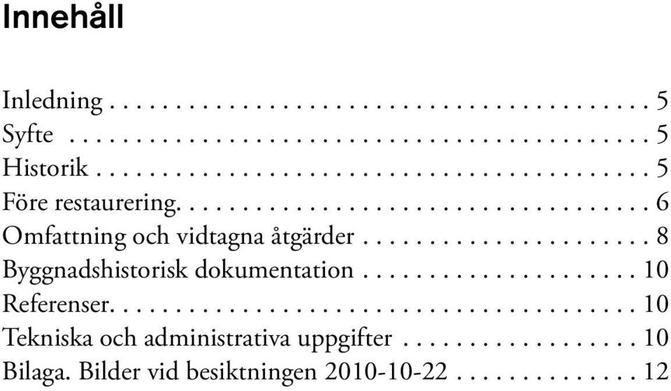 ...10 Referenser........................................ 10 Tekniska och administrativa uppgifter.